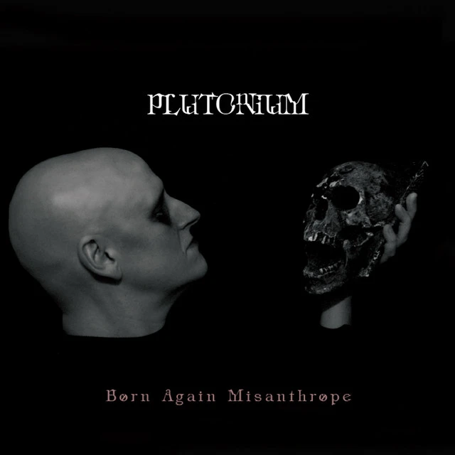 Plutonium – Born Again Misanthrope
